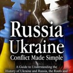 خرید و دانلود نسخه کامل کتاب Russia – Ukraine Conflict Made Simple: A Guide to Understanding the History of Ukraine and Russia –  +  PDF