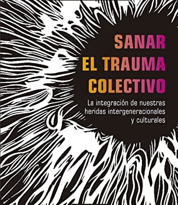 خرید و دانلود نسخه کامل کتاب Sanar el trauma colectivo:  La integración de nuestras heridas intergeneracionales y culturales[2021] –  +  pdf