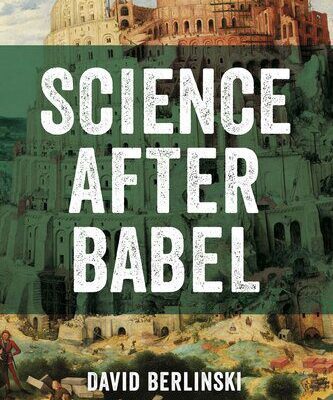 خرید و دانلود نسخه کامل کتاب Science After Babel BY Berlinski –  +  Pdf