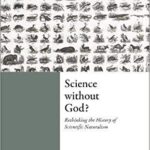 خرید و دانلود نسخه کامل کتاب Science Without God?:  Rethinking the History of Scientific Naturalism (Ian Ramsey Centre Studies in Science and Religion)