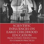 خرید و دانلود نسخه کامل کتاب Scientific Influences on Early Childhood Education:  From Diverse Perspectives to Common Practices[2020] –  PDF