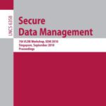 خرید و دانلود نسخه کامل کتاب Secure Data Management: 7th VLDB Workshop, SDM 2010, Singapore, September 17, 2010. Proceedings