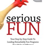 خرید و دانلود نسخه کامل کتاب Serious Fun: Your Step-By-Step Guide To Leading Remarkably Fun Programs That Make A Difference –  PDF