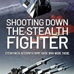خرید و دانلود نسخه کامل کتاب Shooting Down the Stealth Fighter: Eyewitness Accounts from Those Who Were There  –  PDF
