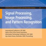 خرید و دانلود نسخه کامل کتاب Signal Processing, Image Processing and Pattern Recognition: International Conference, SIP 2009, Held as Part of the Future Generation Information Technology Conference, FGIT 2009, Jeju Island, Korea, December 10-12, 2009. Proceedings