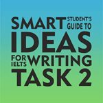 خرید و دانلود نسخه کامل کتاب Smart Student’s Guide to Ideas for IELTS Writing Task 2: Learn to think from the perspective of the IELTS Examiner and gain a higher band score –  +  PDF