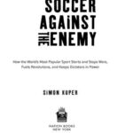 خرید و دانلود نسخه کامل کتاب Soccer Against the Enemy: How the World’s Most Popular Sport Starts and Fuels Revolutions and Keeps Dictators in Power –  +  Pdf