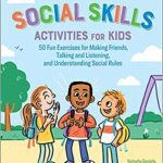 خرید و دانلود نسخه کامل کتاب Social Skills Activities for Kids: 50 Fun Exercises for Making Friends, Talking and Listening, and Understanding Social Rules –  +  Pdf