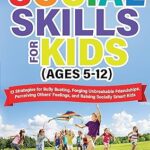 خرید و دانلود نسخه کامل کتاب Social Skills for Kids (Ages 5-12) : 13 Strategies to Bully Busting, Forging Unbreakable Friendships, Perceiving Others’ Feelings and Raising Socially Smart Kids –  +  Pdf
