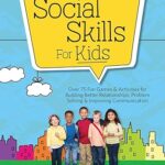 خرید و دانلود نسخه کامل کتاب Social Skills for Kids : Over 75 Fun Games and Activities for Building Better Relationships, Problem Solving and Improving Communication –  +  Pdf