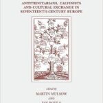 خرید و دانلود نسخه کامل کتاب Socinianism and Arminianism: Antitrinitarians, Calvinists and Cultural Exchange in Seventeenth-Century Europe – Pdf