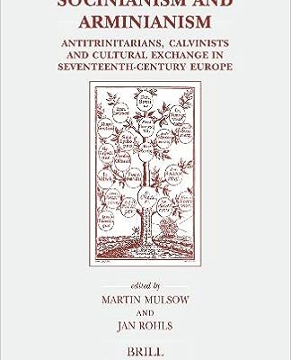 خرید و دانلود نسخه کامل کتاب Socinianism and Arminianism: Antitrinitarians, Calvinists and Cultural Exchange in Seventeenth-Century Europe – Pdf