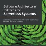 خرید و دانلود نسخه کامل کتاب Software Architecture Patterns for Serverless Systems: Architecting for innovation with events, autonomous services, and micro frontends