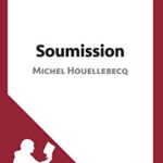 خرید و دانلود نسخه کامل کتاب Soumission de Michel Houellebecq (Fiche de lecture): Résumé complet et analyse détaillée de l’oeuvre –  +  pdf