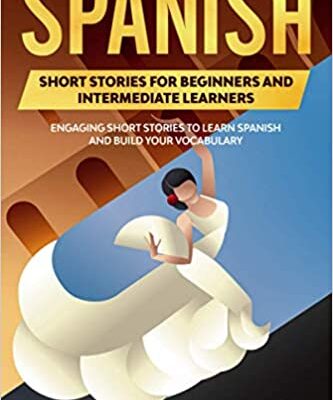 خرید و دانلود نسخه کامل کتاب Spanish Short Stories for Beginners and Intermediate Learners: Engaging Short Stories to Learn Spanish  (2nd Edition) –  +  PDF
