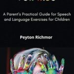 خرید و دانلود نسخه کامل کتاب Speech Therapy for Kids: A Parent’s Practical Guide for Speech and Language Exercises for Children –  +  PDF