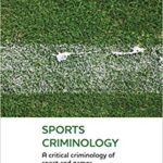 خرید و دانلود نسخه کامل کتاب Sports Criminology: A Critical Criminology of Sport and Games (New Horizons in Criminology)