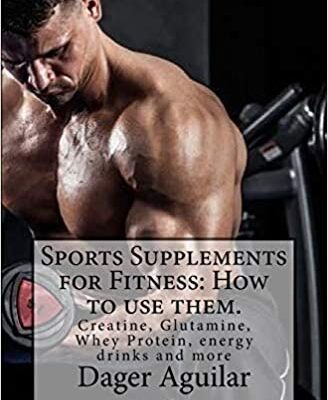 خرید و دانلود نسخه کامل کتاب Sports Supplements for Fitness: How to use them.: Creatine, Glutamine, Whey Protein, energy drinks and more  –  +  PDF