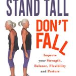 خرید و دانلود نسخه کامل کتاب Stand Tall, Don’t Fall: Improve Your Posture, Balance and Strength –  +  Pdf