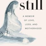 خرید و دانلود نسخه کامل کتاب Still: A Memoir of Love, Loss, and Motherhood –  +  Pdf