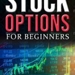 خرید و دانلود نسخه کامل کتاب Stock options for beginners: Find out what stock options are and learn how to trade them effectively[2020] –  +  pdf