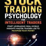 خرید و دانلود نسخه کامل کتاب Stock Trading Psychology for Intelligent Traders: Start Leveraging Real-World Insights Master Traders Use to Maximize Your Money — 7 Psychological Game Plans to Get the BIG Bucks in Stock Trading –  +  Pdf