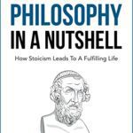 خرید و دانلود نسخه کامل کتاب Stoic Philosophy In A Nutshell: How Stoicism Leads To A Fulfilling Life –  +  Pdf