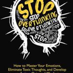 خرید و دانلود نسخه کامل کتاب Stop Overthinking: How to Master Your Emotions, Eliminate Toxic Thoughts, and Develop an Action-Oriented Mindset Kindle Edition –  +  PDF