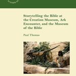 خرید و دانلود نسخه کامل کتاب Storytelling the Bible at the Creation Museum, Ark Encounter, and Museum of the Bible (The Library of Hebrew Bible/Old Testament Studies) –  PDF