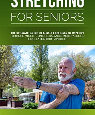 خرید و دانلود نسخه کامل کتاب Stretching For Seniors: The Ultimate Guide of Simple Exercises to Improve Flexibility, Muscle Control, Balance, Mobility, Blood Circulation with Pain Relief [2022] –  +  pdf