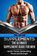 خرید و دانلود نسخه کامل کتاب Supplements: The Ultimate Supplement Guide For Men: Health, Fitness, Bodybuilding, Muscle and Strength –  +  PDF