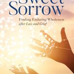 خرید و دانلود نسخه کامل کتاب Sweet Sorrow: Finding Enduring Wholeness after Loss and Grief –  +  Pdf