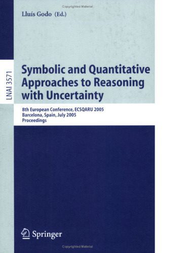 خرید و دانلود نسخه کامل کتاب Symbolic and Quantitative Approaches to Reasoning with Uncertainty: 8th European Conference, ECSQARU 2005, Barcelona, Spain, July 6-8, 2005. Proceedings_685efc5809d4b.jpeg خرید و دانلود نسخه کامل کتاب Symbolic and Quantitative Approaches to Reasoning with Uncertainty: 8th European Conference, ECSQARU 2005, Barcelona, Spain, July 6-8, 2005. Proceedings