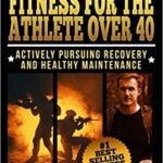 خرید و دانلود نسخه کامل کتاب Tactical Fitness For the Athlete Over 40:  Actively Pursuing Recovery and Healthy Maintenance