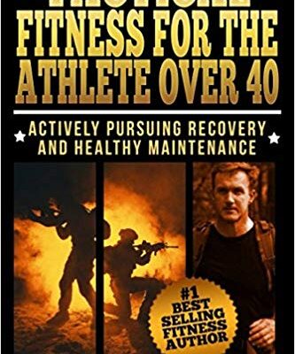 خرید و دانلود نسخه کامل کتاب Tactical Fitness For the Athlete Over 40:  Actively Pursuing Recovery and Healthy Maintenance