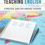 خرید و دانلود نسخه کامل کتاب Teaching English: A Practical Guide for Language Teachers[2019] –  PDF