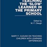 خرید و دانلود نسخه کامل کتاب Teaching the ‘Slow’ Learner in the Primary School (Mary F. Cleugh on Teaching Children with Learning Differences Book 2)  –  PDF