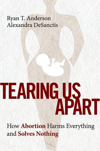 خرید و دانلود نسخه کامل کتاب Tearing Us Apart: How Abortion Harms Everything and Solves Nothing – + Pdf_683e3f05daf5b.jpeg خرید و دانلود نسخه کامل کتاب Tearing Us Apart: How Abortion Harms Everything and Solves Nothing – + Pdf