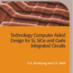 خرید و دانلود نسخه کامل کتاب Technology Computer Aided Design for Si, SiGe and GaAs Integrated Circuits