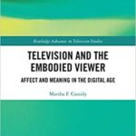 خرید و دانلود نسخه کامل کتاب Television and the Embodied Viewer:  Affect and Meaning in the Digital Age (Routledge Advances in Television Studies) –  PDF