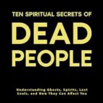 خرید و دانلود نسخه کامل کتاب Ten Spiritual Secrets of Dead People: Understanding Ghosts, Spirits, Lost Souls, and How They Can Affect You –  +  Pdf