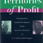 خرید و دانلود نسخه کامل کتاب Territories of Profit: Communications, Capitalist Development, and the Innovative Enterprises of G. F. Swift and Dell Computer (Innovation and Technology in the World Economy)