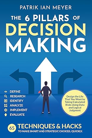 خرید و دانلود نسخه کامل کتاب The 6 Pillars of Decision Making: 65 Techniques & Strategies to Make Smart and Strategic Choices, Quickly. Design the Life That You Want by Taking Calculated Risks Using Data and Logical Judgment – + Pdf_684544ab8d3b2.jpeg خرید و دانلود نسخه کامل کتاب The 6 Pillars of Decision Making: 65 Techniques & Strategies to Make Smart and Strategic Choices, Quickly. Design the Life That You Want by Taking Calculated Risks Using Data and Logical Judgment – + Pdf