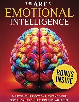 خرید و دانلود نسخه کامل کتاب The Art of Emotional Intelligence: Master Your Emotions, Expand Your Social Skills & Relationships Abilities. Elevate Mind Power, EQ & Embrace Happiness – + Pdf