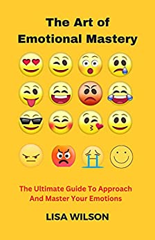 خرید و دانلود نسخه کامل کتاب The Art of Emotional Mastery: The Ultimate Guide To Approach And Master Your Emotions –  +  Pdf
