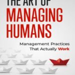 خرید و دانلود نسخه کامل کتاب The Art of Managing Humans: Management Practices that Actually Work –  +  Pdf