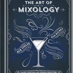 خرید و دانلود نسخه کامل کتاب The Art of Mixology: Classic Cocktails and Curious Concoctions –  +  Pdf
