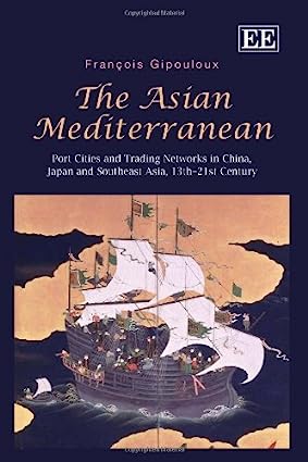 خرید و دانلود نسخه کامل کتاب The Asian Mediterranean Port Cities and Trading Networks in China, Japan and Southeast Asia, 13th–21st Century – Pdf_683b78058916b.jpeg خرید و دانلود نسخه کامل کتاب The Asian Mediterranean Port Cities and Trading Networks in China, Japan and Southeast Asia, 13th–21st Century – Pdf