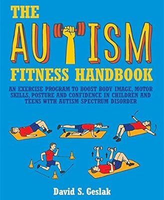 خرید و دانلود نسخه کامل کتاب The Autism Fitness Handbook: An Exercise Program to Boost Body , Motor Skills, Posture and Confidence in Children and Teens with Autism Spectrum Disorder –  Pdf