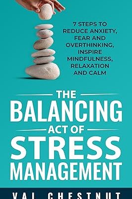 خرید و دانلود نسخه کامل کتاب The Balancing Act of Stress Management: 7 Steps to Reduce Anxiety, Fear and Overthinking, Inspire Mindfulness, Relaxation and Calm –  +  Pdf